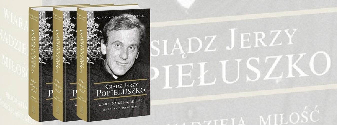Pierwsza pełna biografia błogosławionego ks. Jerzego Popiełuszki